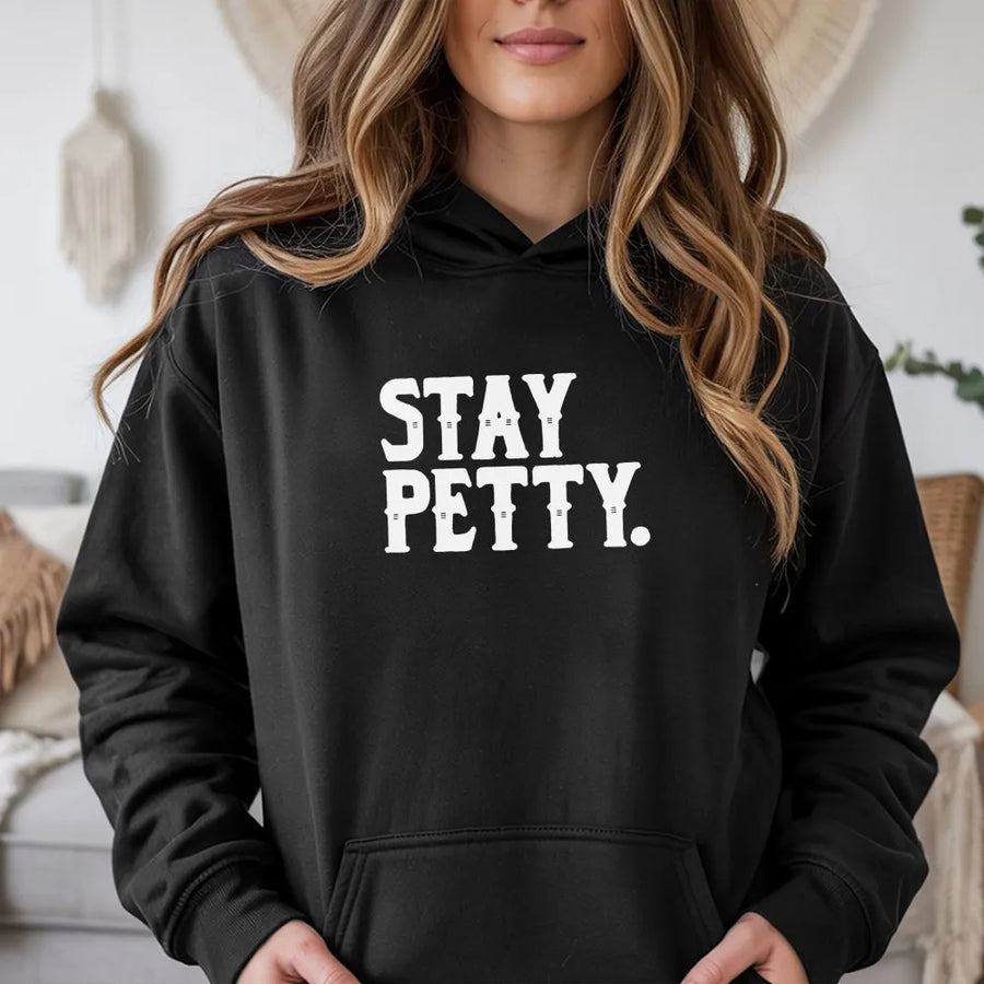 Stay Petty Hoodie | Funny Sassy Graphic Sweatshirt | Premium Cotton Blend | Sarcastic Gift for Her