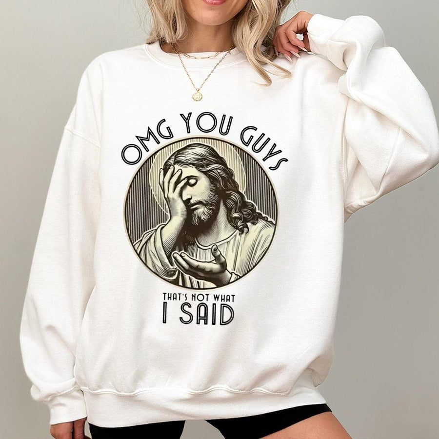 Jesus Meme Sweatshirt | Omg You Guys That's Not What I Said Graphic | Soft Cotton Blend Unisex Pullover | Funny Christian Humor Gift