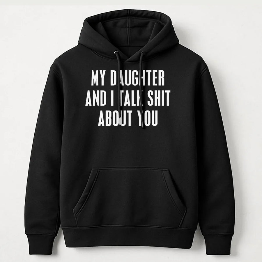 My Daughter And I Talk Shit About You Hoodie | Funny Sarcastic Quote Graphic | Premium Cotton Blend | Gift For Mom Or Dad Who Loves Humor