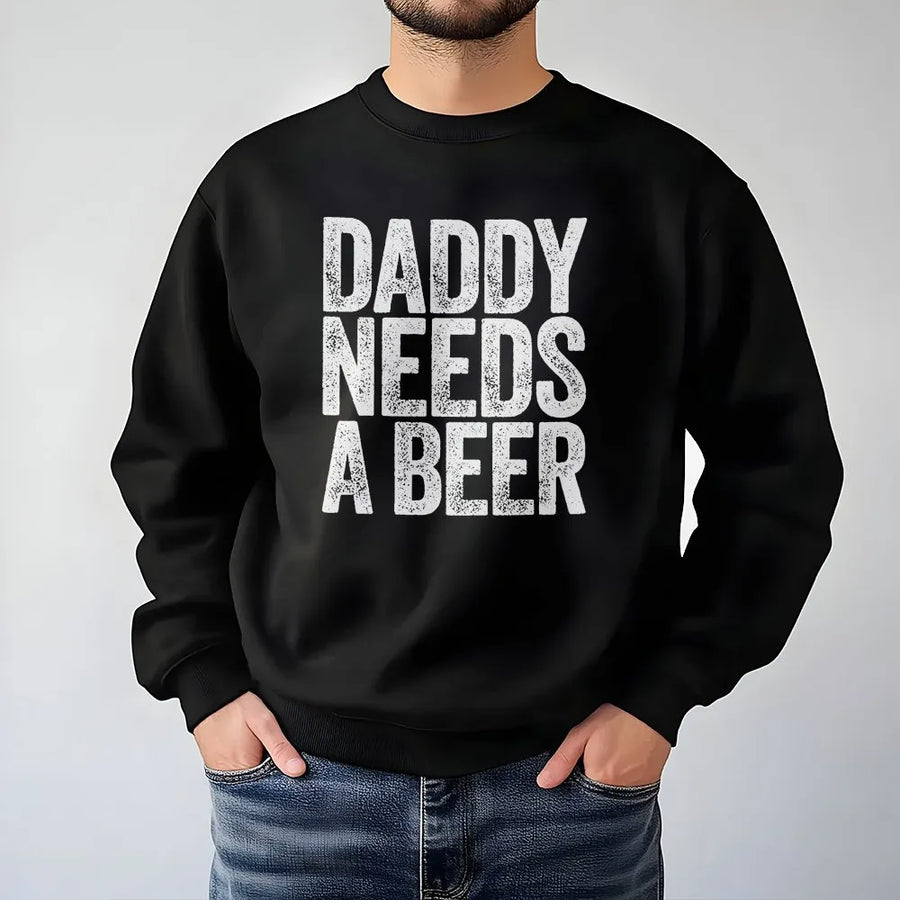 Daddy Needs A Beer Sweatshirt | Funny Fatherhood Humor Quote | Premium Cotton Blend | Father's Day Gift for New Dad
