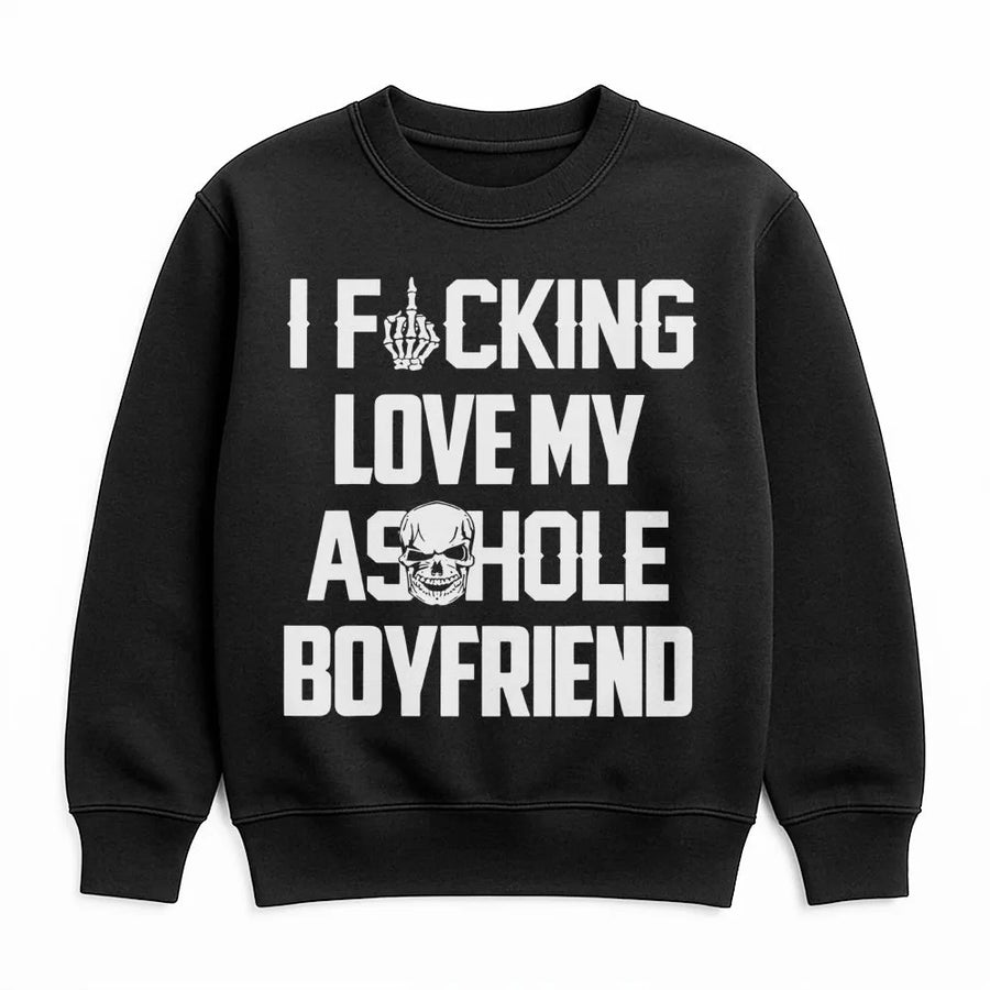 I F*cking Love My Asshole Boyfriend Sweatshirt | Sarcastic Skull Graphic Design | Premium Cotton Blend | Funny Gift for Girlfriend