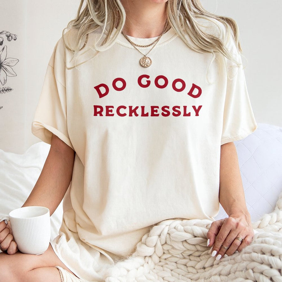 Do Good Recklessly T-Shirt | Positive Affirmation Quote Graphic | 100% Cotton Premium Comfort Tee | Inspirational Kindness Gift for Women and Men