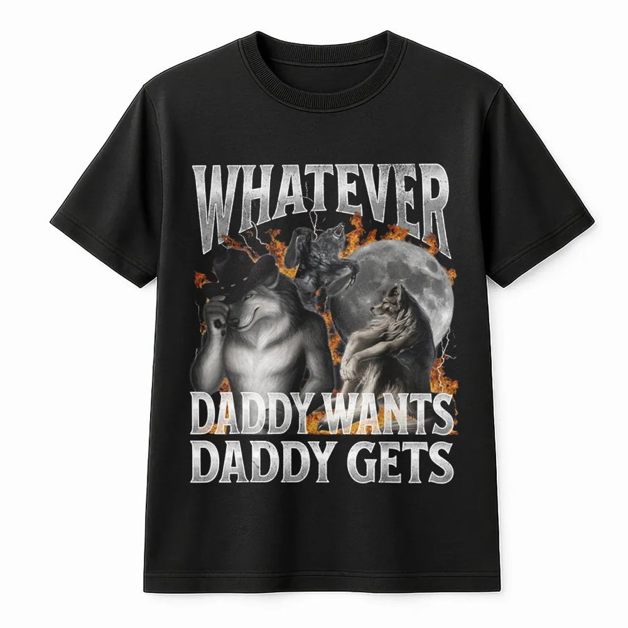 Whatever Daddy Wants T-Shirt | Funny Werewolf Meme Graphic Pullover | Premium Cotton Blend | Sarcastic Humor Gift for Men