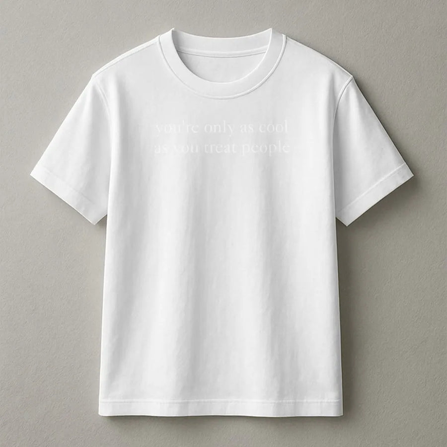 You Are Only As Cool As You Treat People T-Shirt | Kindness Quote Graphic Tee | 100% Cotton Premium Quality | Inspirational Gift For Men And Women