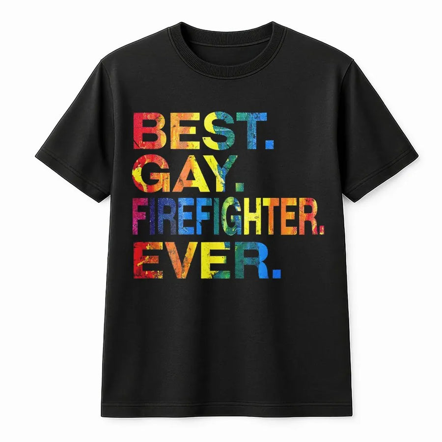 Best Gay Firefighter Ever T-Shirt | Rainbow Pride Text Graphic | Premium Soft Cotton | LGBTQ+ Pride Month Gift For First Responder