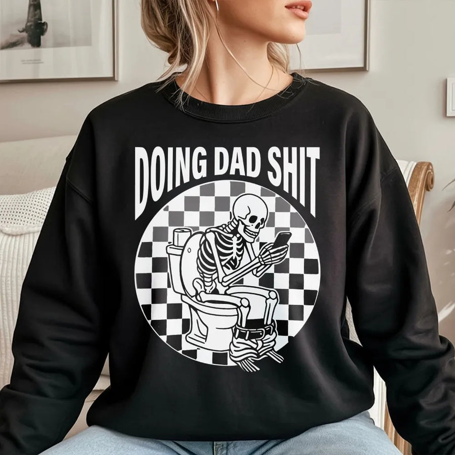 Doing Dad Shit Sweatshirt | Funny Skeleton Bathroom Graphic Tee | Premium Cotton Blend Unisex Pullover | Humorous Father's Day 2026 Gift For Dad