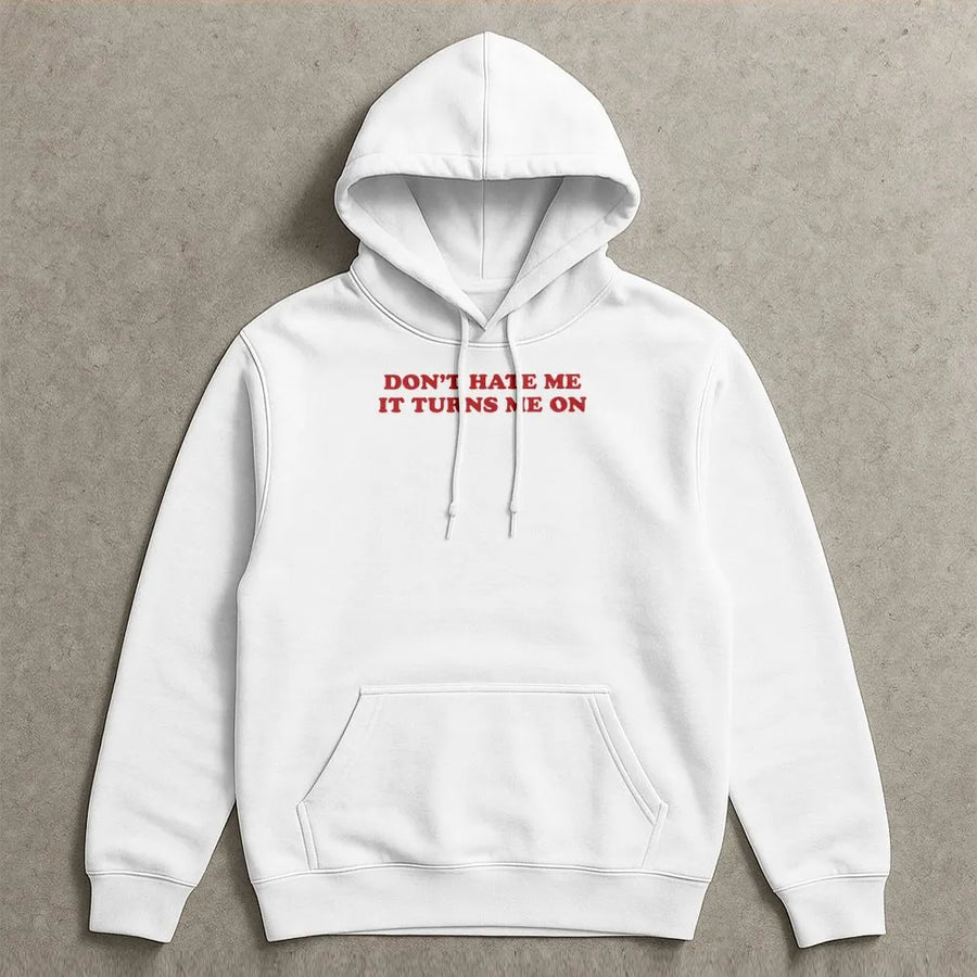 Don't Hate Me It Turns Me On Hoodie | Funny Y2K Graphic Slogan Sweatshirt | Premium Cotton Blend | Sarcastic Retro Streetwear Gift