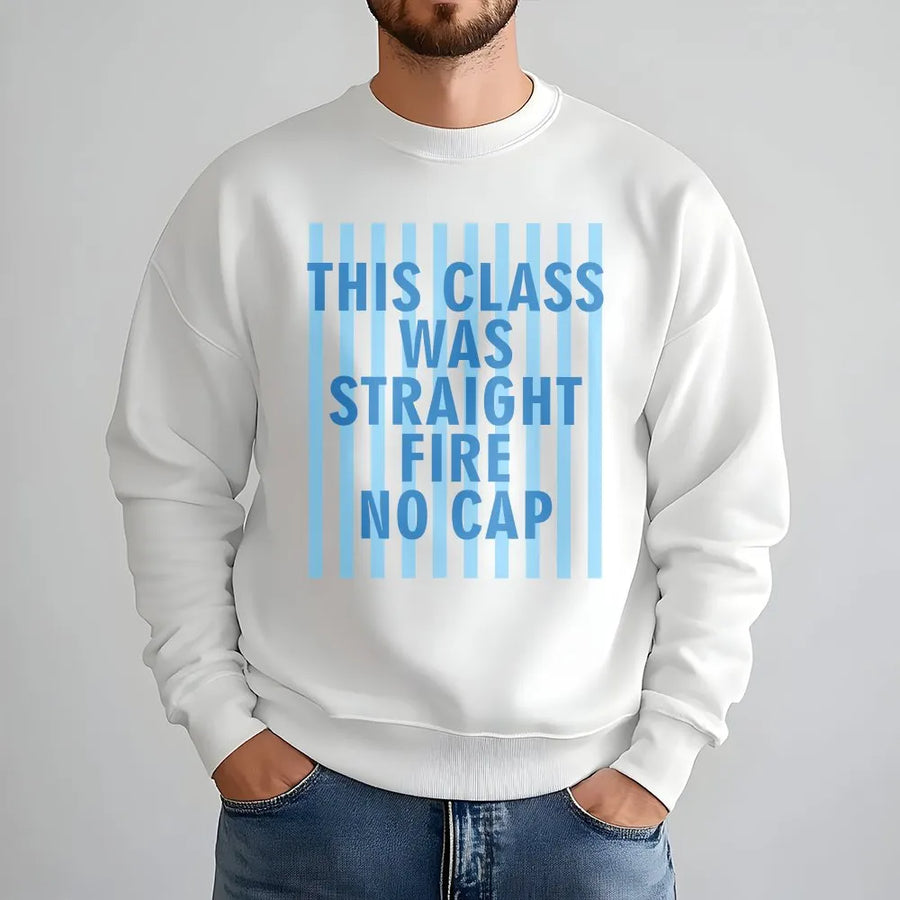 Funny Student Sweatshirt | 'This Class Was Straight Fire No Cap' Gen Z Slang Quote | Premium Soft Cotton Tee | Humorous Gift for College or High School Student