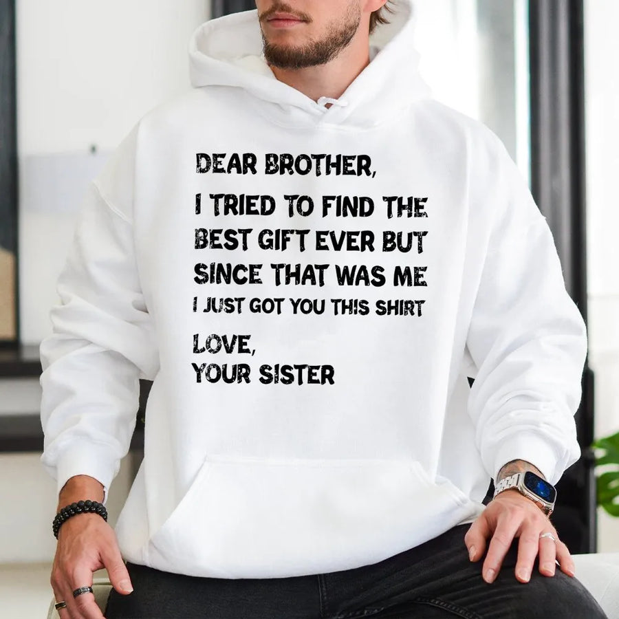 Dear Brother Hoodie | Funny Sibling Quote Graphic Sweatshirt | Premium Cotton Blend | Best Gift for Brother from Sister Birthday Idea