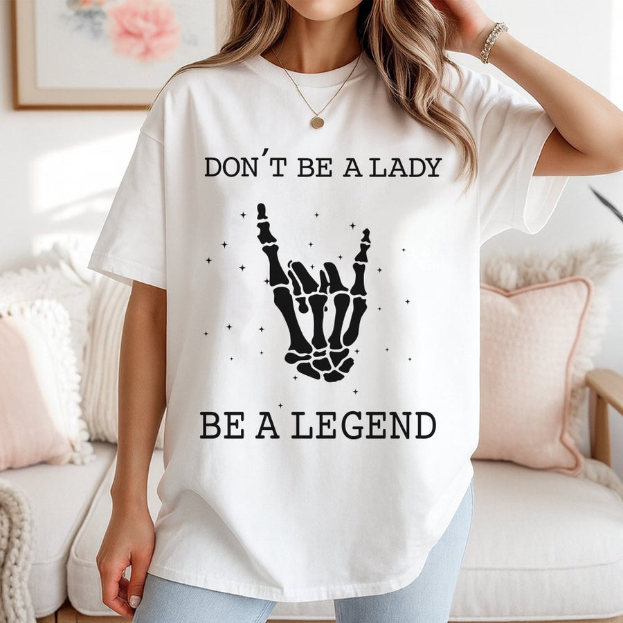 Don't Be A Lady Be A Legend T-Shirt | Skeleton Hand Rock Sign Graphic | 100% Cotton Premium Tee | Feminist Empowerment Gift For Her