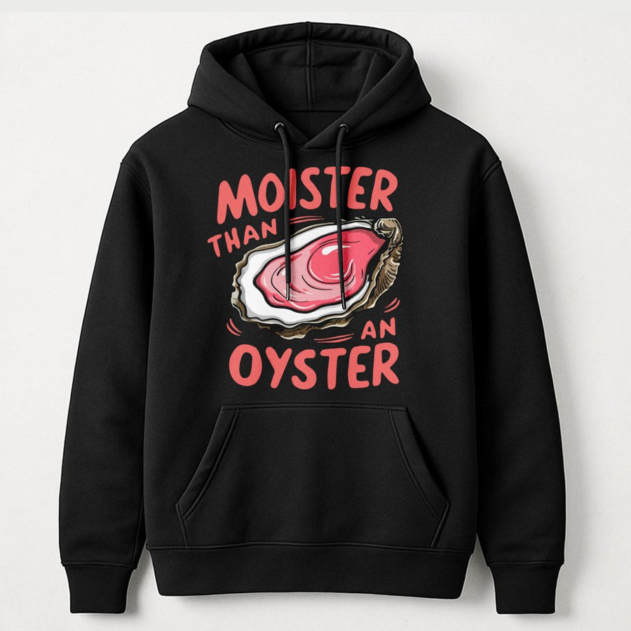 Moister Than An Oyster Hoodie | Funny Pun Graphic Sweatshirt | Soft Cotton-Poly Blend | Humorous Gift for Men & Women