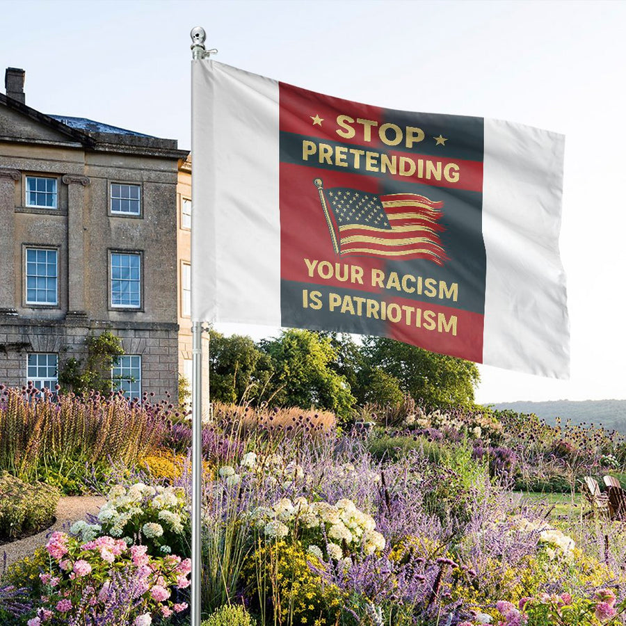 Stop Pretending Racism Is Patriotism House Flag | Social Justice Yard Decor | Premium Weather-Resistant Polyester | Meaningful Gift for Activists