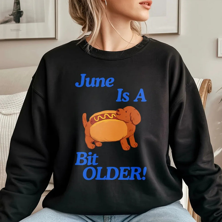 June Is A Bit Older Sweatshirt | Funny Dachshund Hot Dog Pun Tee | Premium Cotton Shirt | Humorous Gift for Dog Lover