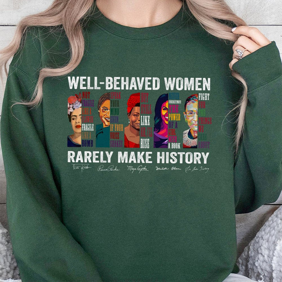 Well Behaved Women Rarely Make History Sweatshirt | Feminist Icon Graphic Print | Cotton Blend Premium Crewneck | Empowerment Gift for Her