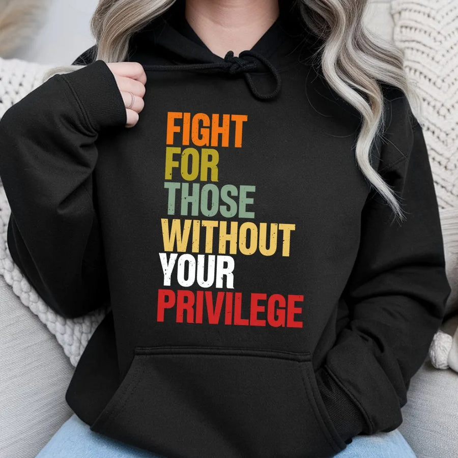 Social Justice Hoodie | Retro Graphic Quote 'Fight For Those Without Your Privilege' | Soft Cotton Tee | Activist Ally Gift