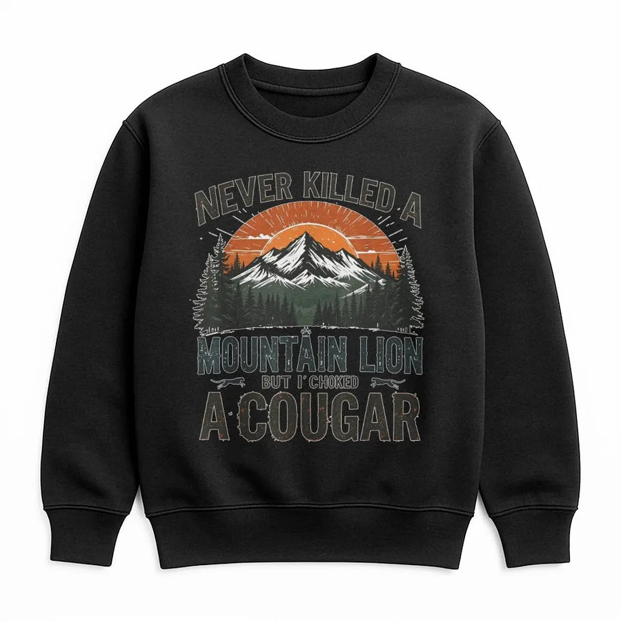 Funny Sarcastic Sweatshirt | Mountain Lion Nature Graphic | Premium Cotton Blend Unisex Crewneck | Gift For Outdoorsy Humor Enthusiasts