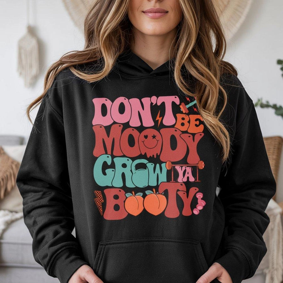 Don't Be Moody Grow Ya Booty Hoodie | Retro Fitness Graphic Gym Sweatshirt | Cotton-Blend Premium Quality | Funny Workout Gift for Fitness Lovers