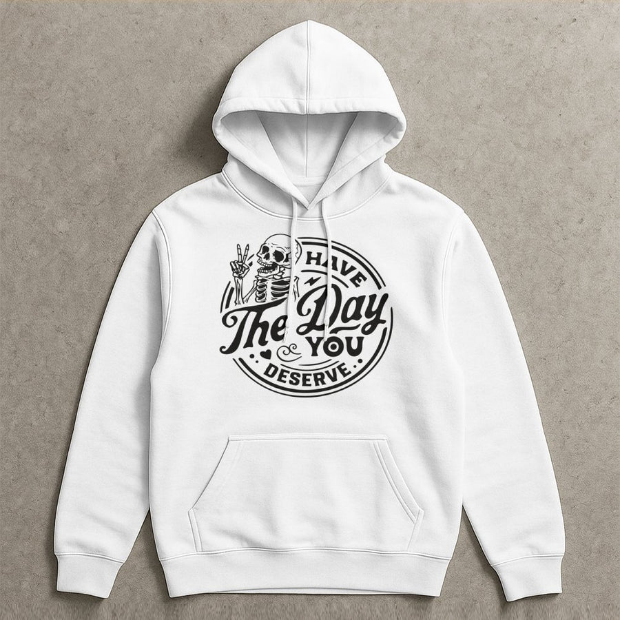 Have The Day You Deserve Hoodie | Skeleton Peace Sign Graphic | Premium Cotton Blend | Unisex Sarcastic Gift for Her & Him