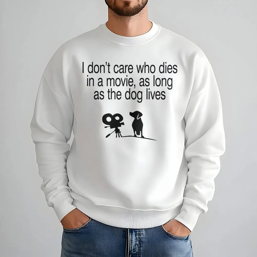 Dog Lover Sweatshirt | I Don't Care Who Dies In A Movie As Long As The Dog Lives Graphic | Premium Cotton Blend | Funny Gift For Cinema Fans