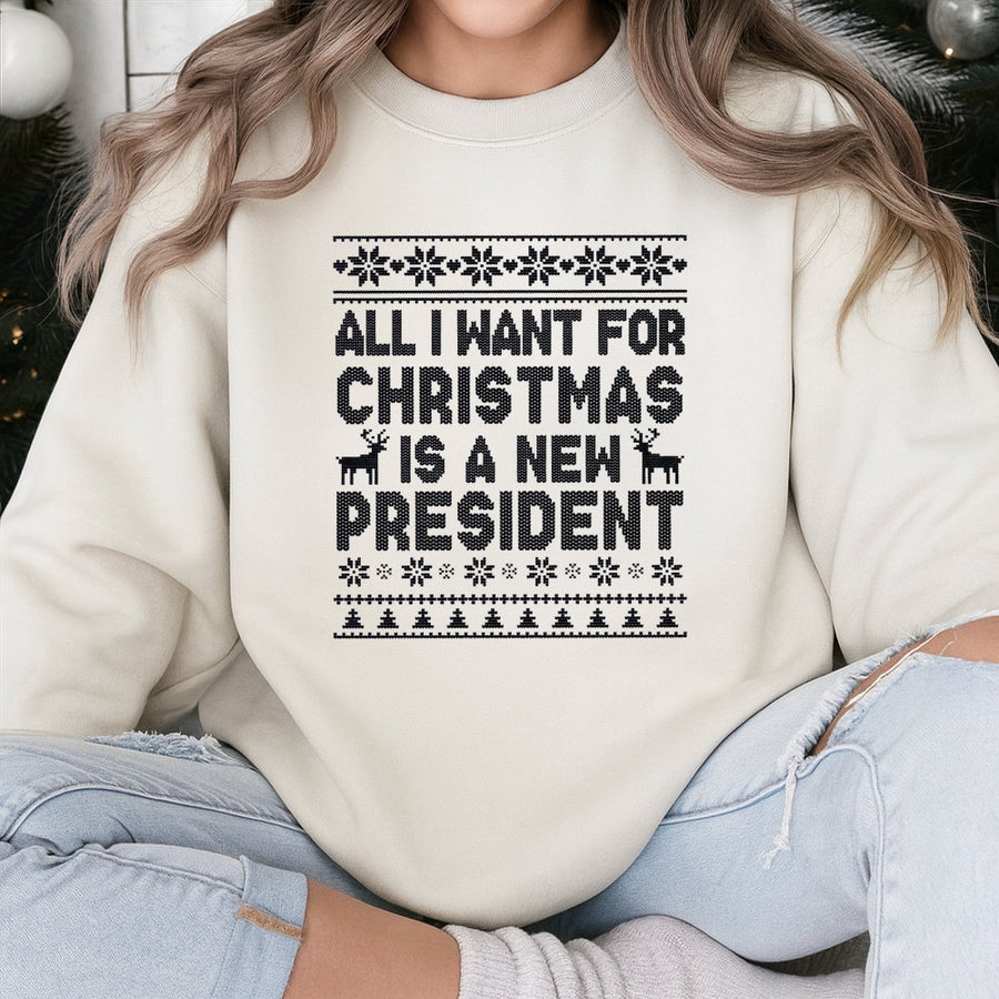 All I Want For Christmas Is A New President Sweatshirt | Funny Ugly Sweater Print | Cotton Blend Crewneck | Holiday Gift For Liberal Voters
