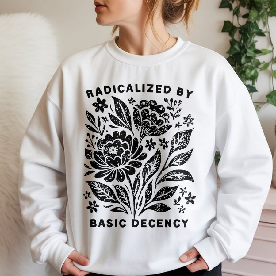 Radicalized By Basic Decency Sweatshirt | Floral Feminist Graphic Crewneck | Premium Cotton Blend | Activist Gift for Social Justice Supporters