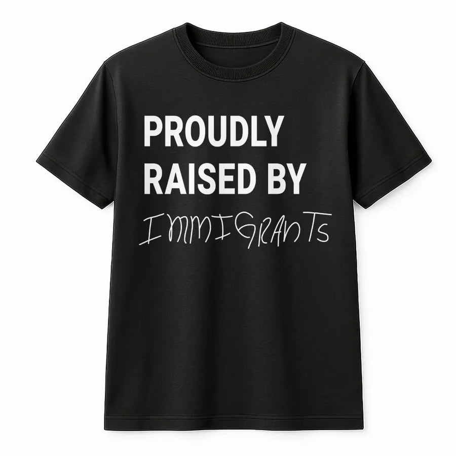 Proudly Raised By Immigrants T-Shirt | Heritage Pride Graphic Tee | Premium Cotton Statement Shirt | Unisex First Generation American Gift