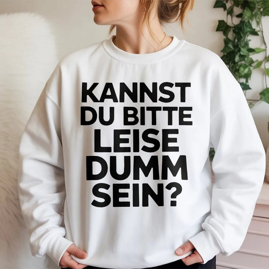 Lustiger Spruch Sweatshirt | "Kannst du bitte leise dumm sein?" Design | Premium Unisex Pullover | Sarkastisches Humor Geschenk für Männer & Frauen