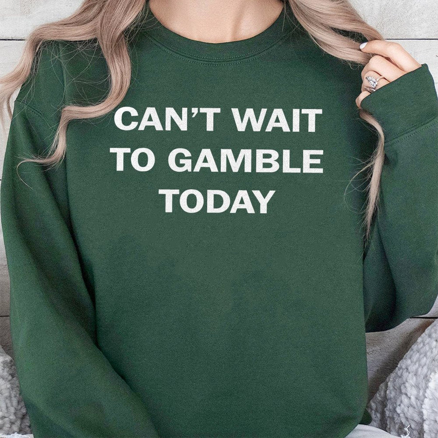 Can't Wait To Gamble Today Sweatshirt | Funny Casino Poker Graphic Tee | Premium Cotton Blend Unisex Crewneck | Novelty Gift for Gamblers