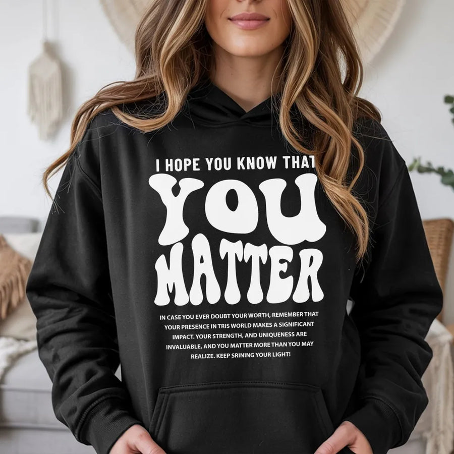 You Matter Hoodie | Inspirational Mental Health Quote | Premium Cotton Blend | Unisex Self-Love Gift Pullover for Adults
