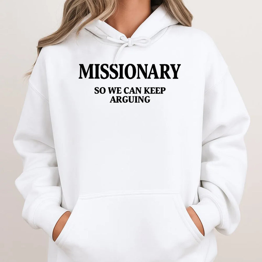 Funny Missionary Hoodie | Sarcastic 'Keep Arguing' Slogan | Premium Cotton Blend | Unisex Novelty Gift for Men & Women
