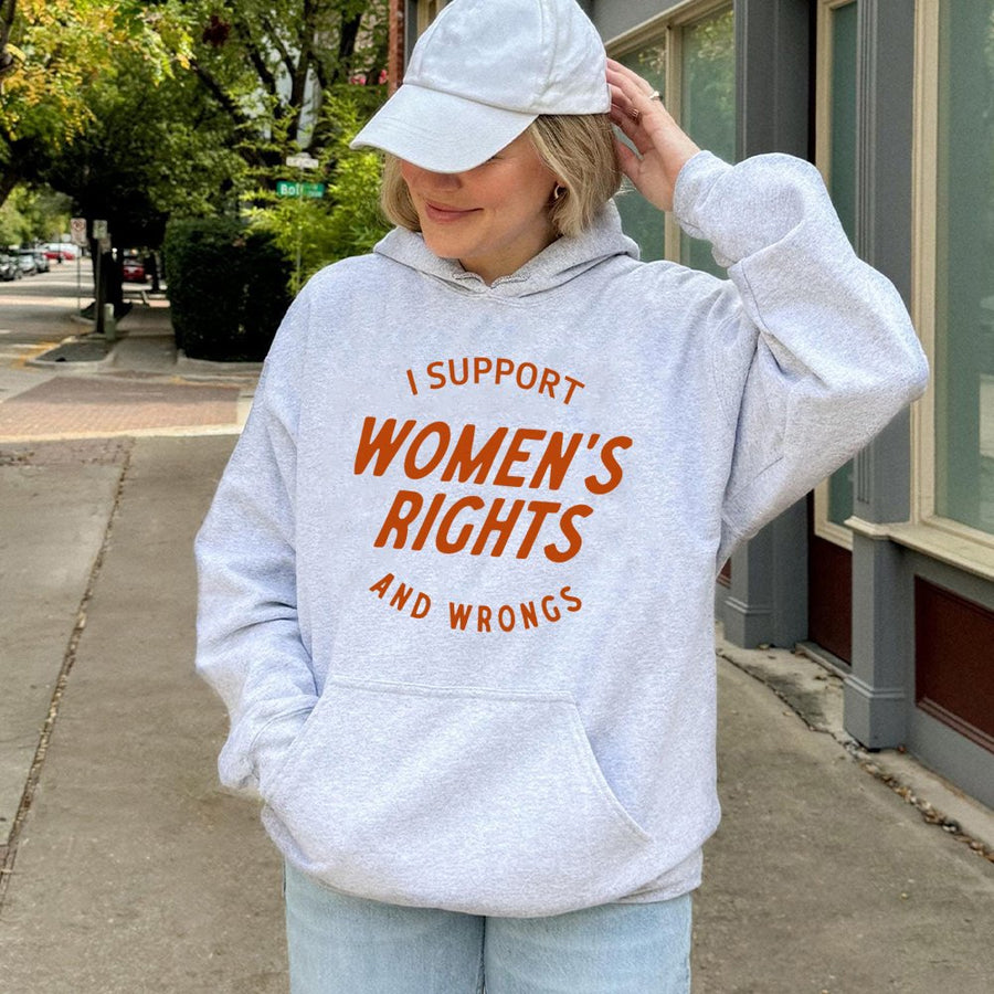 I Support Women's Rights And Wrongs Hoodie | Feminist Graphic Pullover | Soft Cotton-Poly Blend | Empowering Gift For Her