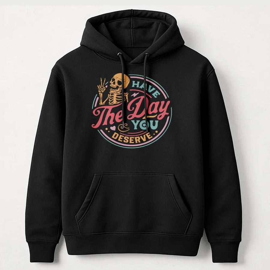 Have The Day You Deserve Hoodie | Retro Skeleton Peace Sign Graphic | Cozy Fleece Pullover | Unisex Funny Sarcastic Quote Gift