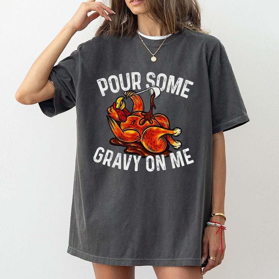 Pour Some Gravy On Me T-Shirt | Funny Thanksgiving Turkey Graphic | 100% Cotton Premium Tee | Holiday Gift for Thanksgiving Dinner Party