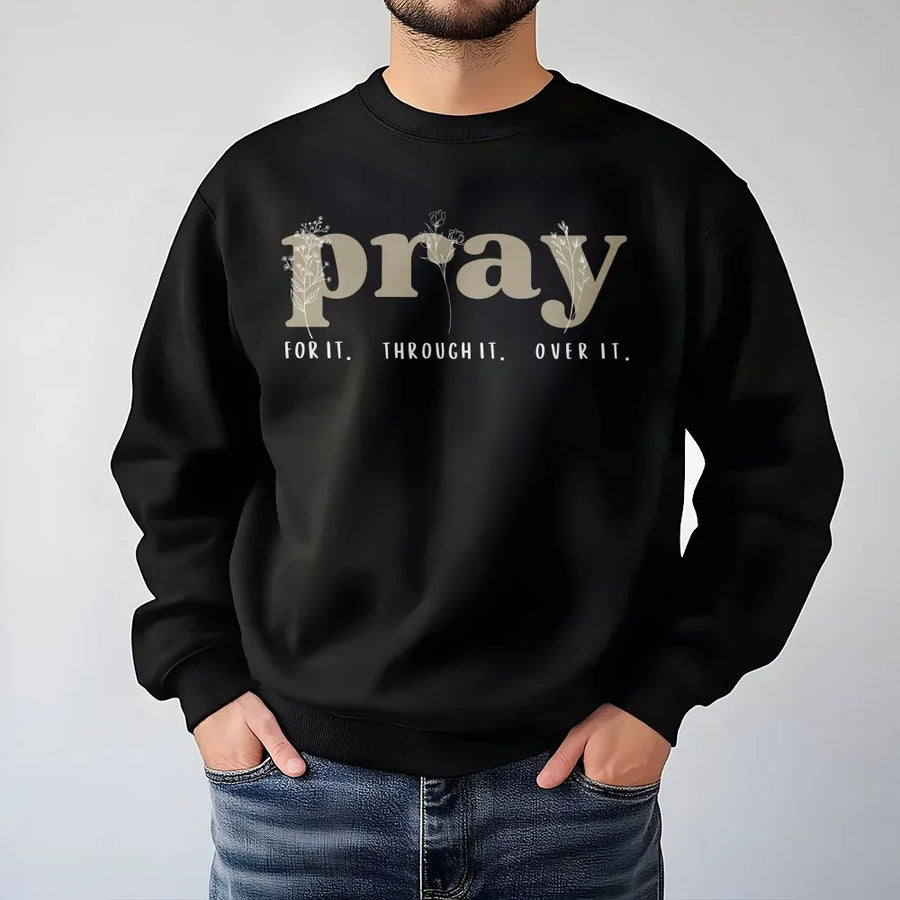 Pray Sweatshirt | Botanical Floral 'Pray For It Through It Over It' | Premium Soft Crewneck | Christian Faith Based Gift for Women