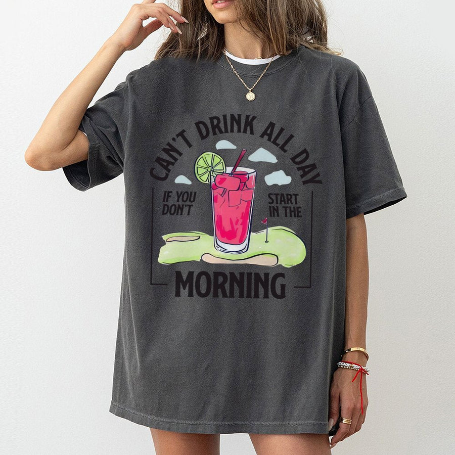 Can't Drink All Day If You Don't Start In The Morning T-Shirt | Funny Golf Drinking Quote Graphic | 100% Premium Cotton Tee | Gift for Golfer