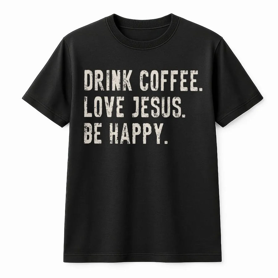 Christian Coffee T-Shirt | Drink Coffee Love Jesus Be Happy | Premium Cotton-Blend Pullover | Faith Based Gift for Men & Women