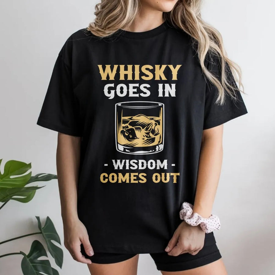 Whiskey Goes In Wisdom Comes Out T-Shirt | Funny Drinking Quote Pullover | Premium Cotton Blend | Gift for Whiskey Lover Dad