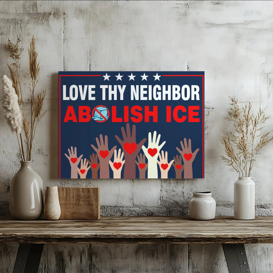 Abolish ICE Canvas Wall Art | Love Thy Neighbor Diverse Hands Print | Premium Fade-Resistant Canvas | Political Activist Home Decor Gift