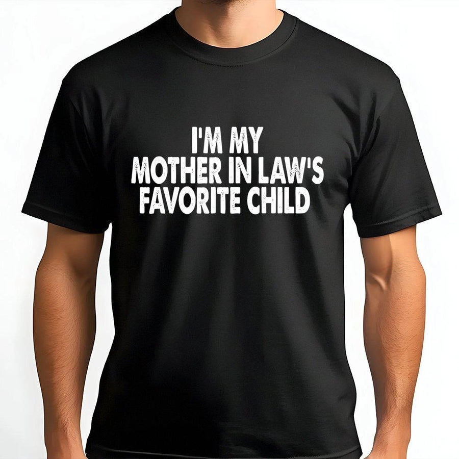 I'm My Mother In Law's Favorite Child T-Shirt | Funny Sarcastic Quote Tee | 100% Cotton Premium Gift | Unisex Graphic Shirt for Daughter or Son-in-Law