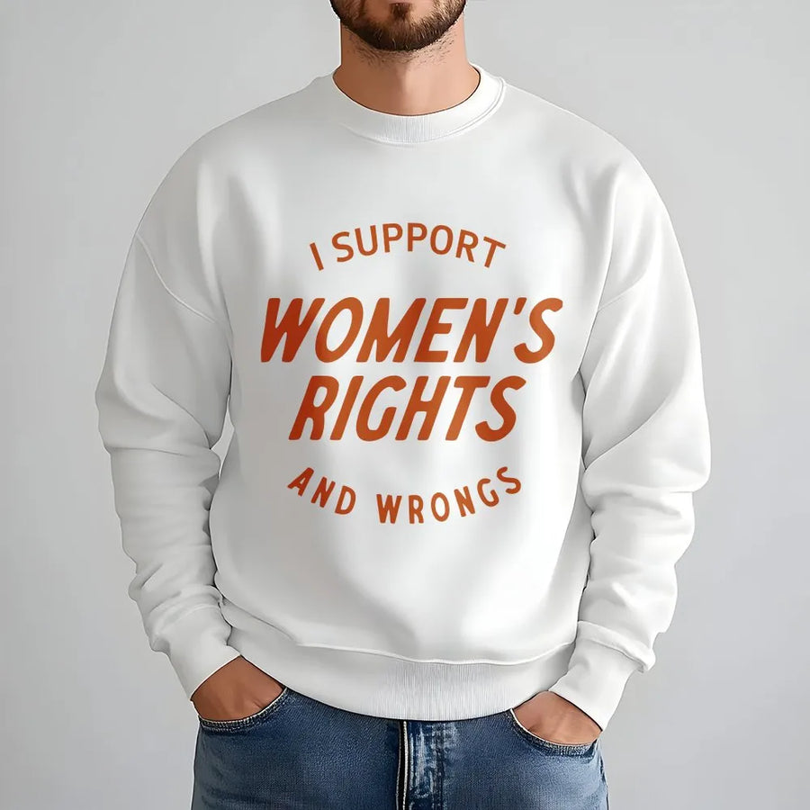 Womens Rights Sweatshirt | I Support Womens Rights and Wrongs | Premium Cotton Blend Crewneck | Feminist Girl Power Activist Gift