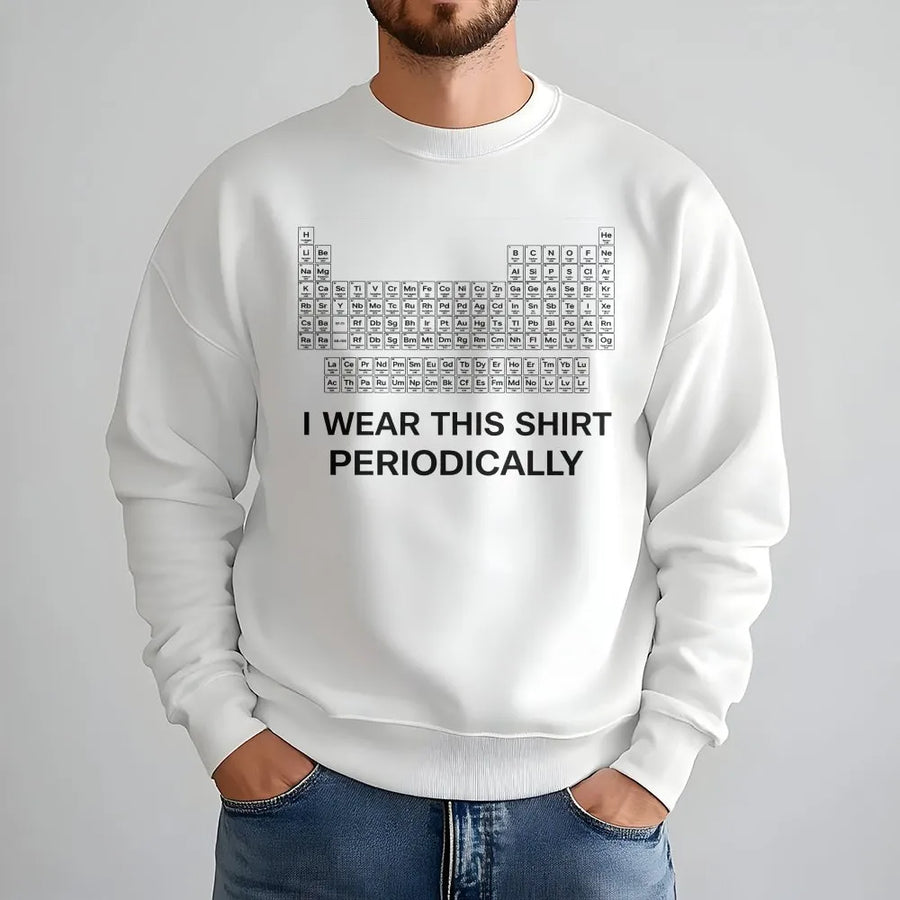 Periodic Table Sweatshirt | Funny Chemistry Pun Design | Premium Cotton Blend Crewneck | Science Teacher Gift for Men Women