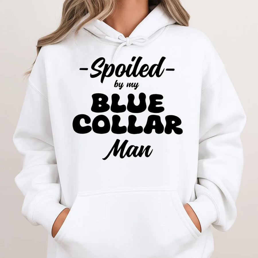 Spoiled By My Blue Collar Man Hoodie | Funny Relationship Quote Tee | Soft Cotton Shirt | Gift for Blue Collar Wife or Girlfriend