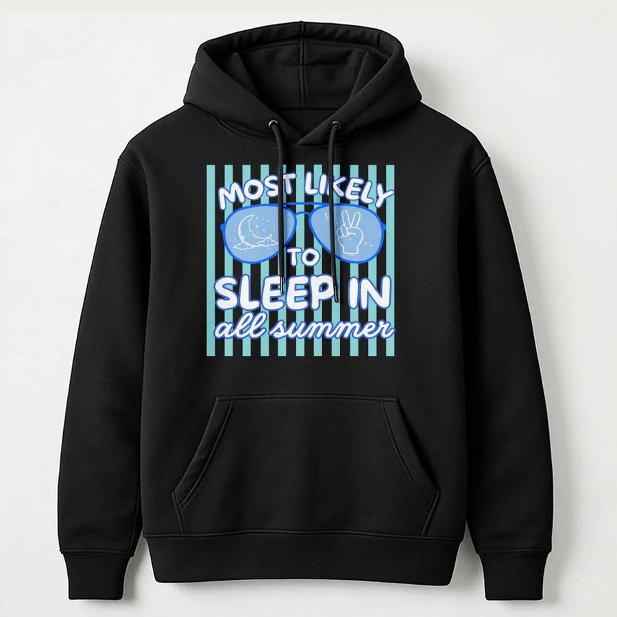 Funny Summer Hoodie | Most Likely To Sleep In All Summer Graphic | Soft Cotton Blend Pullover | Last Day of School Gift for Teen Student