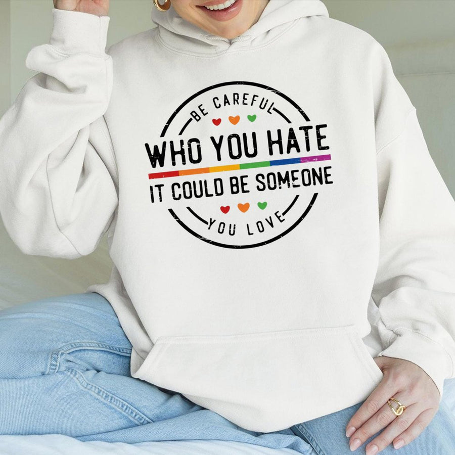Be Careful Who You Hate Hoodie | Rainbow LGBT Pride Quote Graphic | Premium Cotton Blend | Gift For Equality Supporters And Human Rights Activists