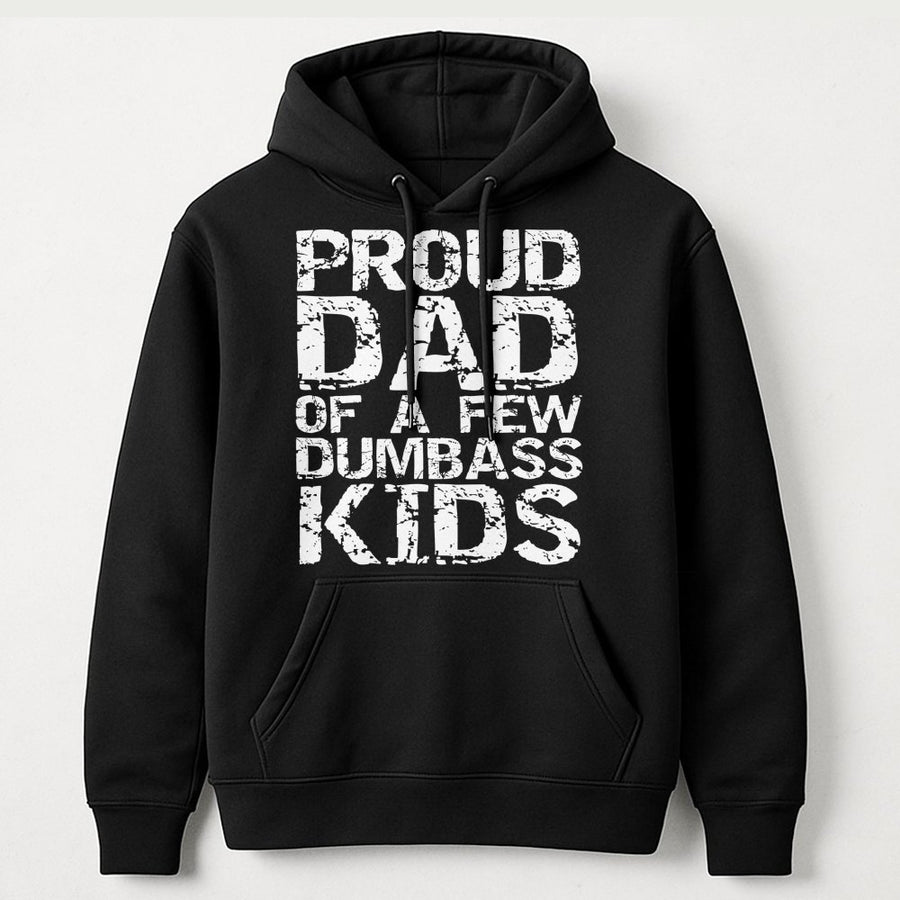 Proud Dad Of A Few Dumbass Kids Hoodie | Funny Sarcastic Father Quote | Premium Cotton-Blend Pullover | Perfect Gift For Dads With Sense Of Humor
