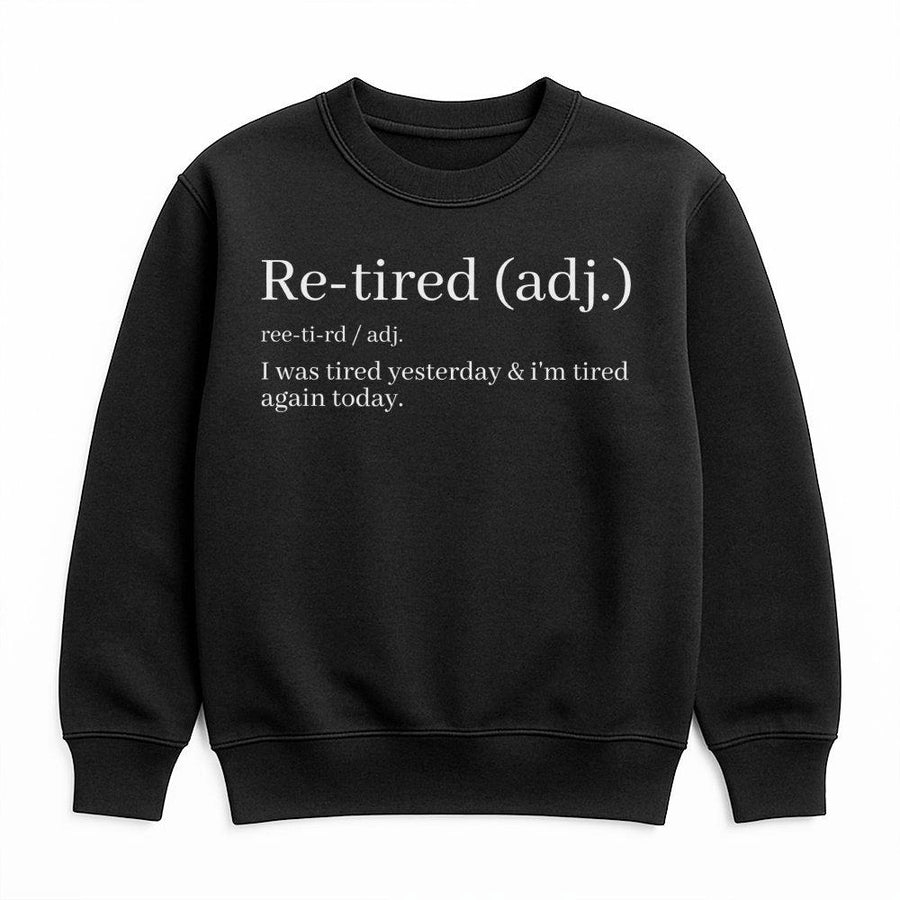 Re-Tired Definition Sweatshirt | Funny Dictionary Quote Design | Cozy Cotton Blend Crewneck | Sarcastic Gift for Tired Adults