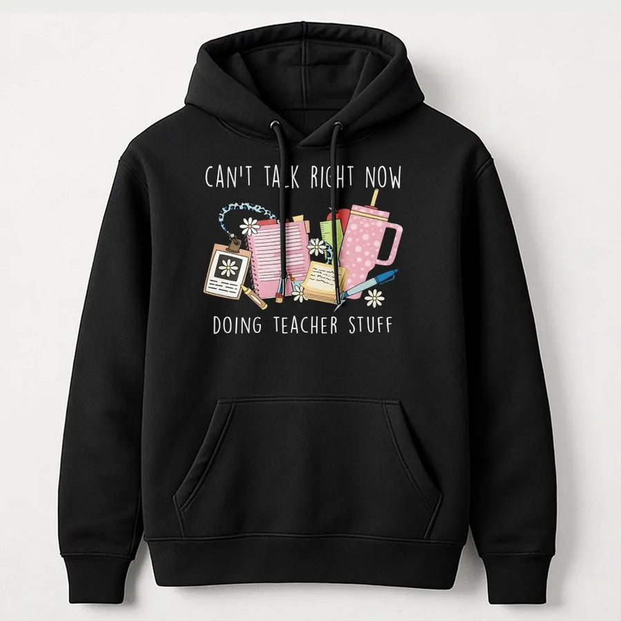 Can't Talk Right Now Doing Teacher Stuff Hoodie | Funny Educator Graphic | Soft Cotton-Blend Premium Apparel | Gift for Teachers & Educators