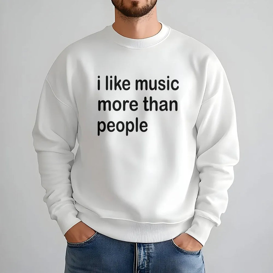 I Like Music More Than People Sweatshirt | Funny Introvert Slogan Graphic | Premium Cotton Blend Crewneck | Music Lover Gift For Musicians