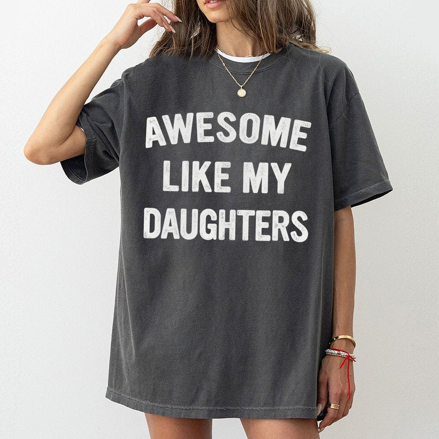 Awesome Like My Daughters T-Shirt | Funny Dad Quote Graphic | Premium Soft Cotton | Best Gift for Father's Day 2026 or Birthday