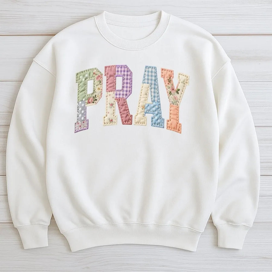 Pray Sweatshirt | Printed Patchwork Letters Design | Soft Cotton Christian Apparel | Inspirational Faith Gift for Women